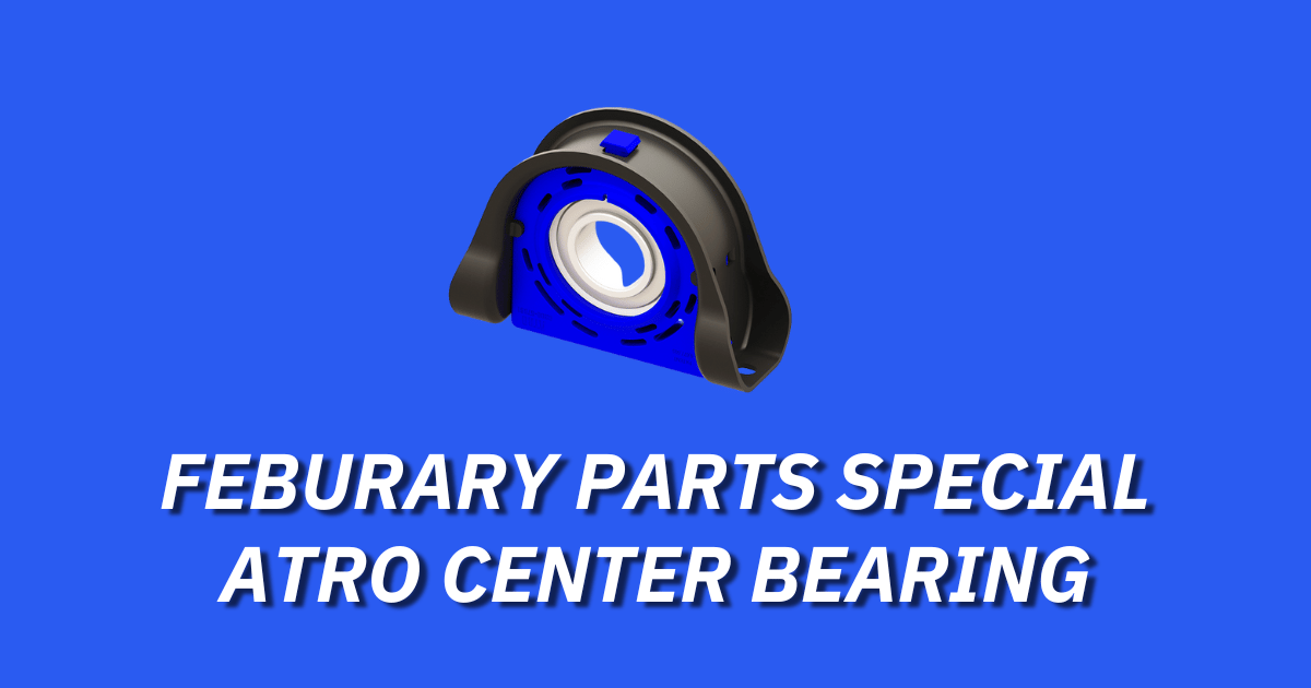 FEBRUARY PARTS SPECIAL ATRO CENTER BEARING